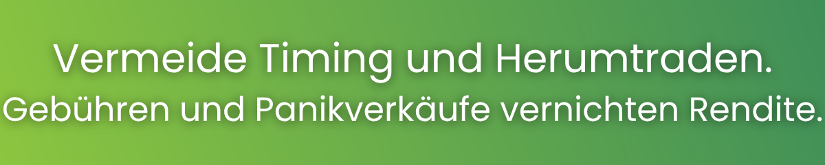 Kein Timing oder Trading; Gebühren und Panikverkäufe kosten Rendite