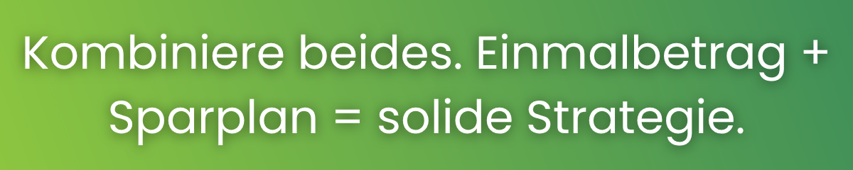 Einmalanlage oder Sparplan? Strategie: Einmalbetrag investieren und Sparplan weiterführen