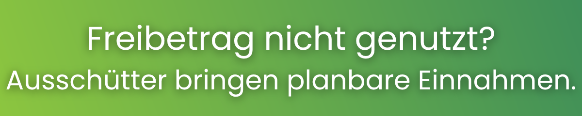 ausschüttend oder thesaurierend?  Freibetrag nicht genutzt? Ausschütter bringt planbare Einnahmen.