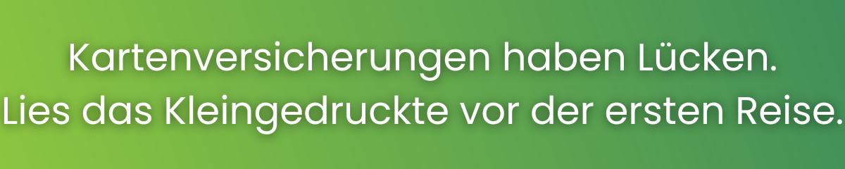 Kartenversicherungen haben Lücken.
Lies das Kleingedruckte vor der ersten Reise.