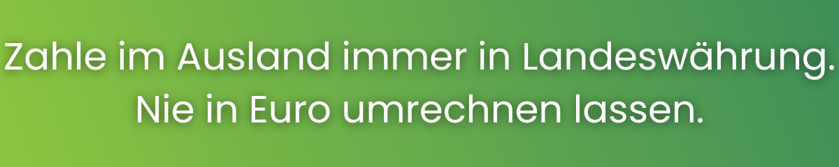 Zahle im Ausland immer in Landeswährung. Nie in Euro umrechnen lassen.